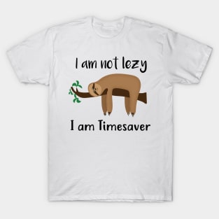 I'm not lazy i'm time saver T-Shirt